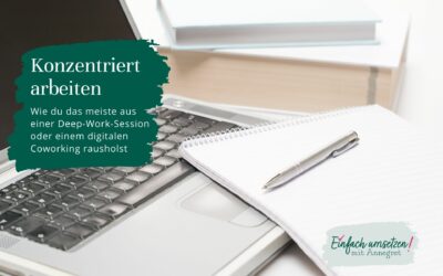 Konzentriert arbeiten – wie du das meiste aus einer Deep-Work-Session oder einem digitalen Coworking rausholst