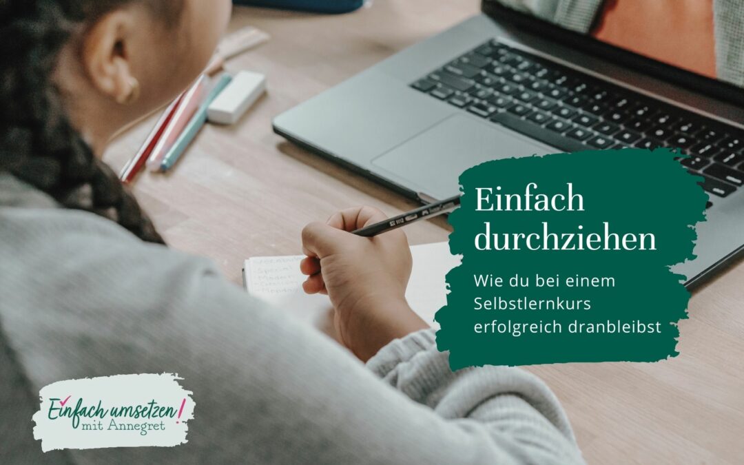 Einfach durchziehen – wie du bei einem Selbstlernkurs erfolgreich dranbleibst