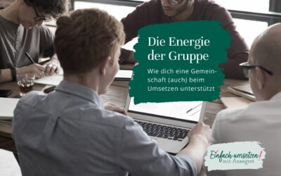 Die Energie der Gruppe – wie dich eine Gemeinschaft (auch) beim Umsetzen unterstützt
