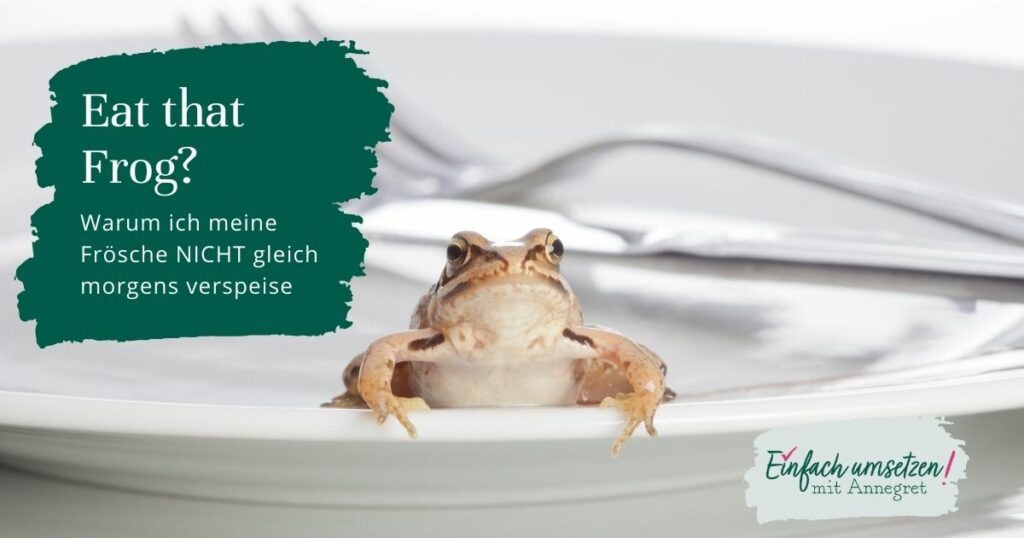 Bild von einem Frosch auf einem Teller mit Text „Eat that Frog? Warum ich meine Frösche NICHT gleich morgens verspeise“