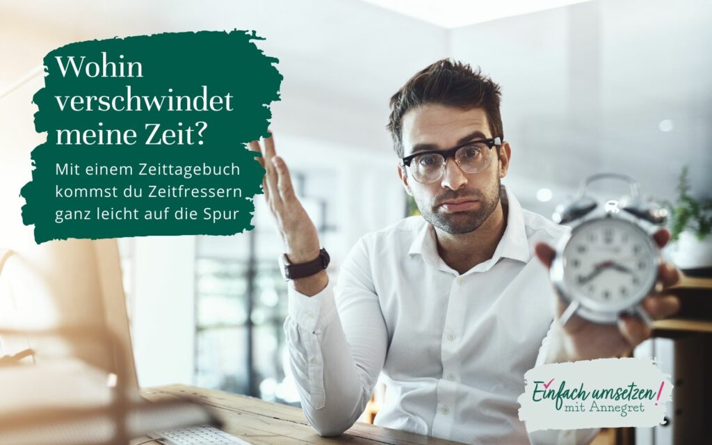 Bild von einem Mann, der fassungslos eine Uhr in der Hand hält mit dem Text „Wohin verschwindet meine Zeit? Mit einem Zeittagebuch kommst zu Zeitfressern ganz leicht auf die Spur“