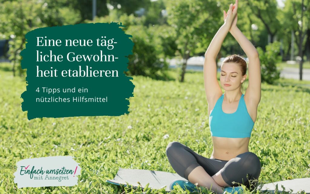 Das Bild zeigt eine Frau, die auf einer Wiese sitzt und Yoga macht. Daneben den Text "Eine neue tägliche Gewohnheit etablieren – 4 Tipps und ein nützliches Hilfsmittel"